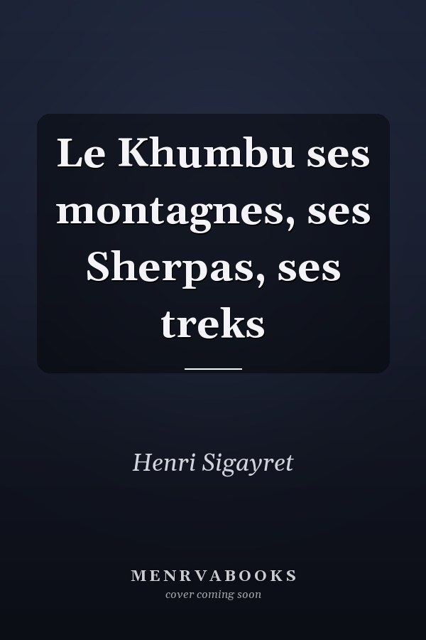 Le Khumbu ses montagnes, ses Sherpas, ses treks
