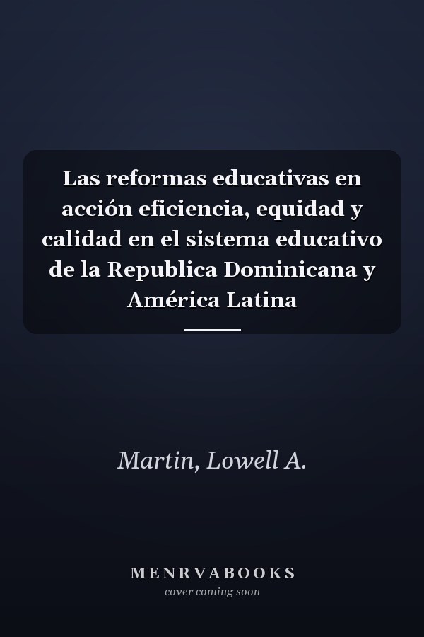 Las reformas educativas en acción eficiencia, equidad y calidad en el sistema educativo de la Republica Dominicana y América Latina