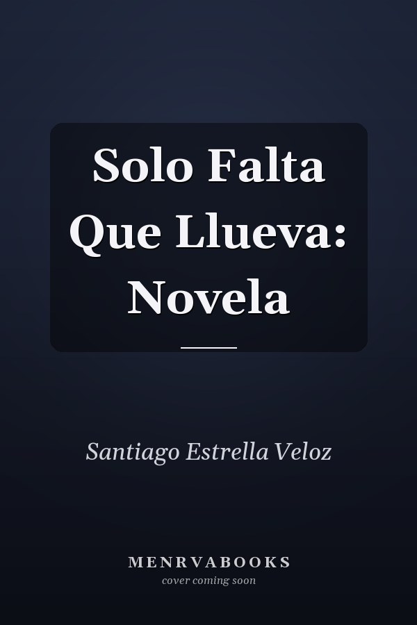 Solo Falta Que Llueva: Novela