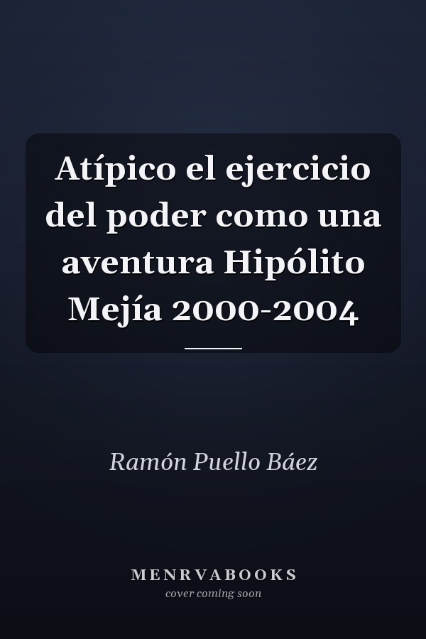 Atípico el ejercicio del poder como una aventura Hipólito Mejía 2000-2004