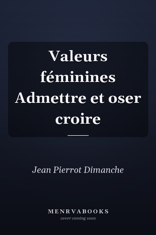 Valeurs féminines Admettre et oser croire