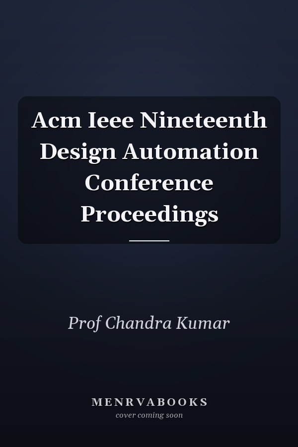 Acm Ieee Nineteenth Design Automation Conference Proceedings
