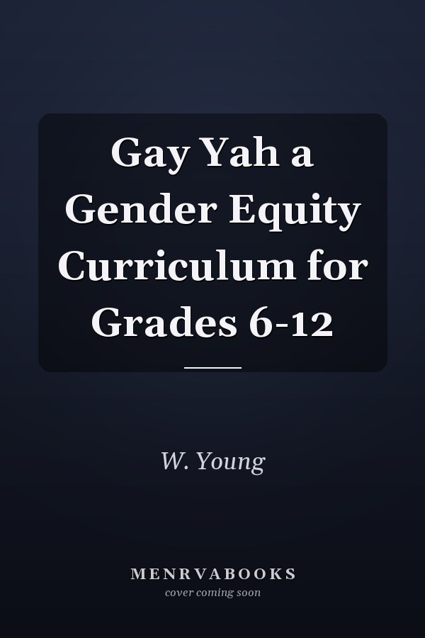 Gay Yah a Gender Equity Curriculum for Grades 6-12