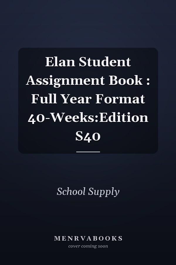 Elan Student Assignment Book : Full Year Format 40-Weeks:Edition S40
