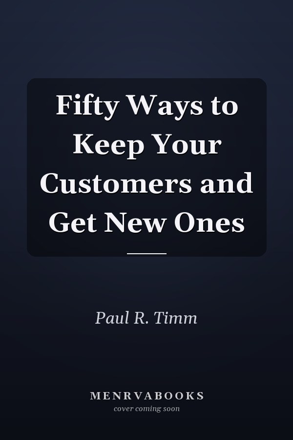 Fifty Ways to Keep Your Customers and Get New Ones