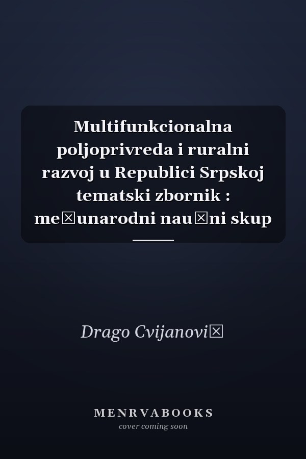 Multifunkcionalna poljoprivreda i ruralni razvoj u Republici Srpskoj tematski zbornik : međunarodni naučni skup