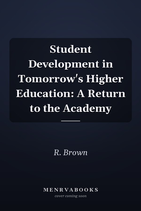 Student Development in Tomorrow's Higher Education: A Return to the Academy