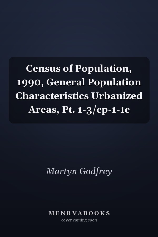 Census of Population, 1990, General Population Characteristics Urbanized Areas, Pt. 1-3/cp-1-1c