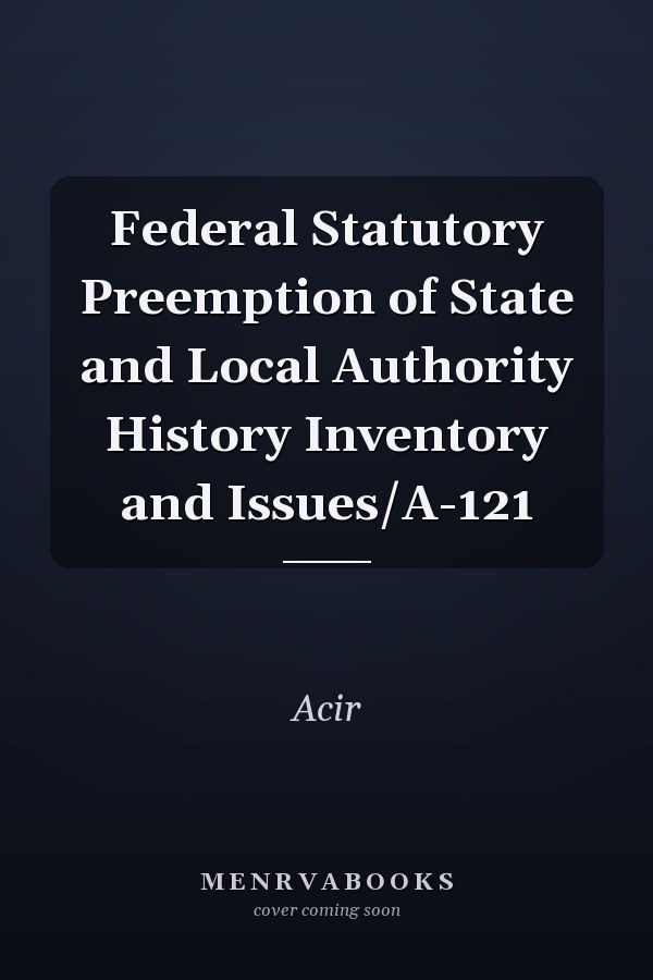 Federal Statutory Preemption of State and Local Authority History Inventory and Issues/A-121