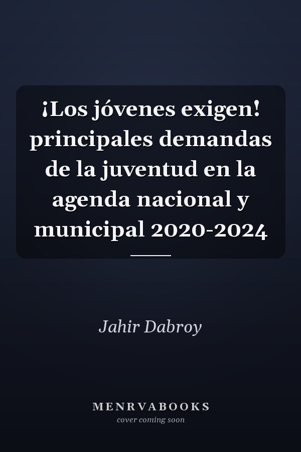 ¡Los jóvenes exigen! principales demandas de la juventud en la agenda nacional y municipal 2020-2024