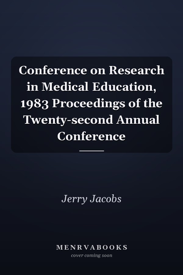 Conference on Research in Medical Education, 1983 Proceedings of the Twenty-second Annual Conference