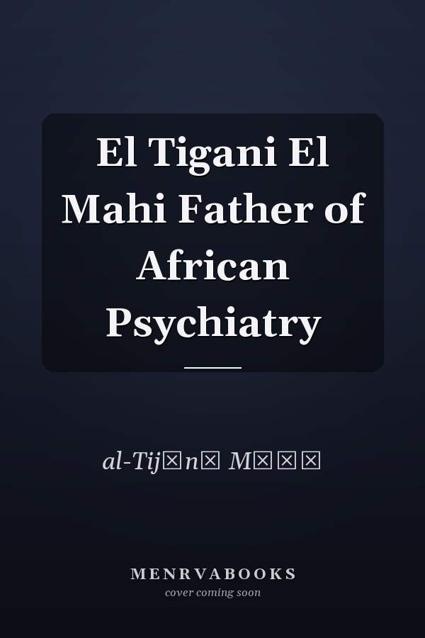 El Tigani El Mahi Father of African Psychiatry