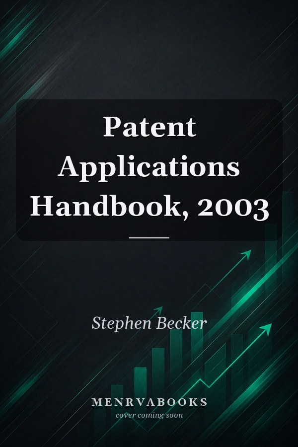 Patent Applications Handbook, 2003