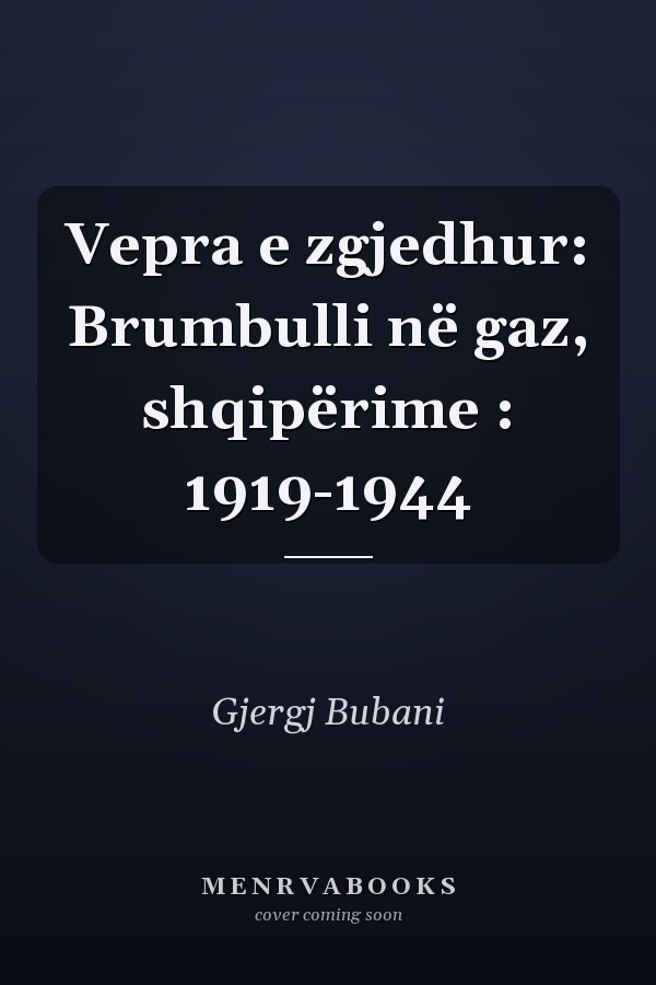 Vepra e zgjedhur: Brumbulli në gaz, shqipërime : 1919-1944