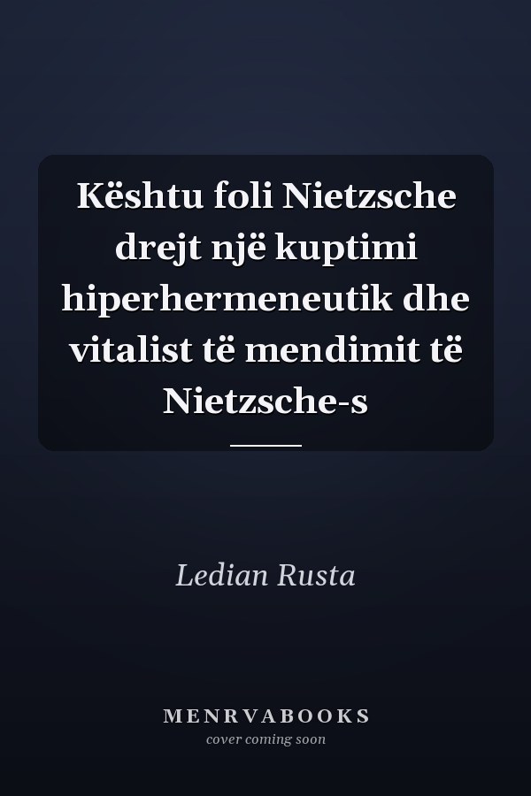 Kështu foli Nietzsche drejt një kuptimi hiperhermeneutik dhe vitalist të mendimit të Nietzsche-s