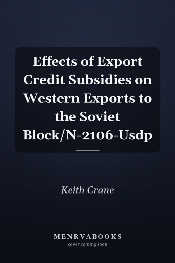 Effects of Export Credit Subsidies on Western Exports to the Soviet Block/N-2106-Usdp