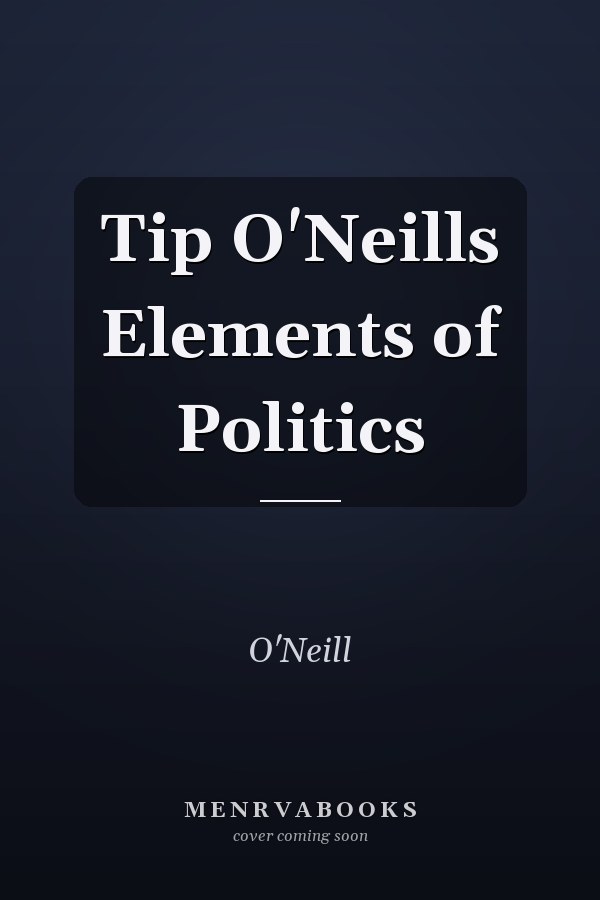Tip O'Neills Elements of Politics