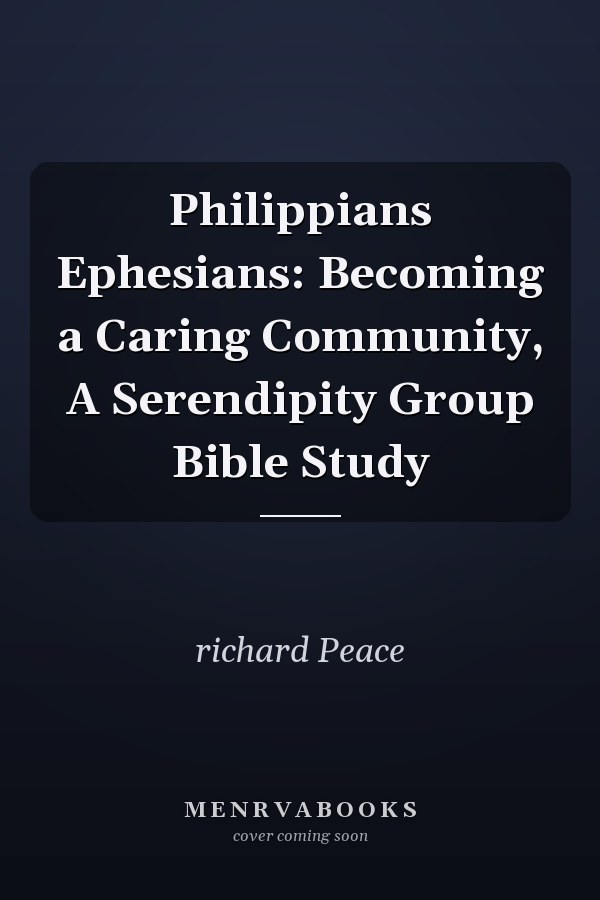 Philippians Ephesians: Becoming a Caring Community, A Serendipity Group Bible Study