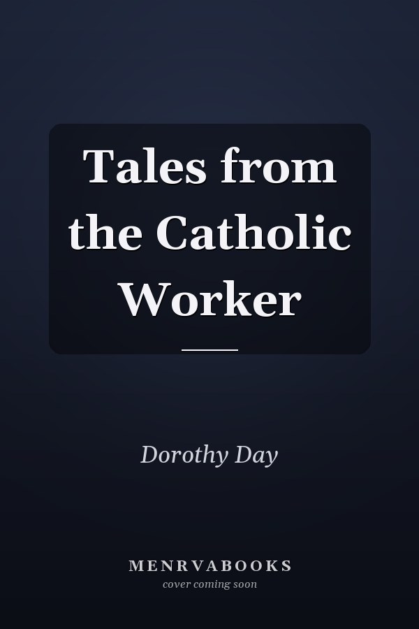 Tales from the Catholic Worker