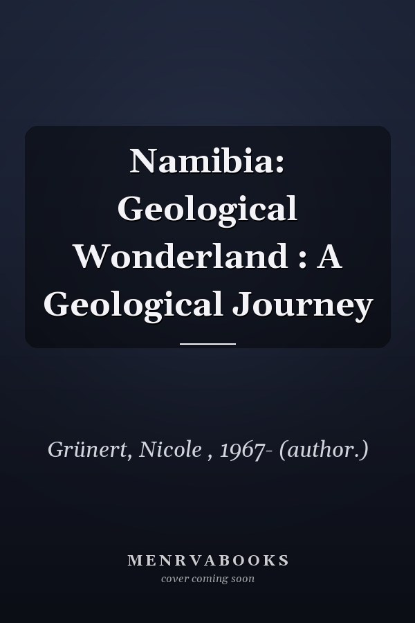 Namibia: Geological Wonderland : A Geological Journey