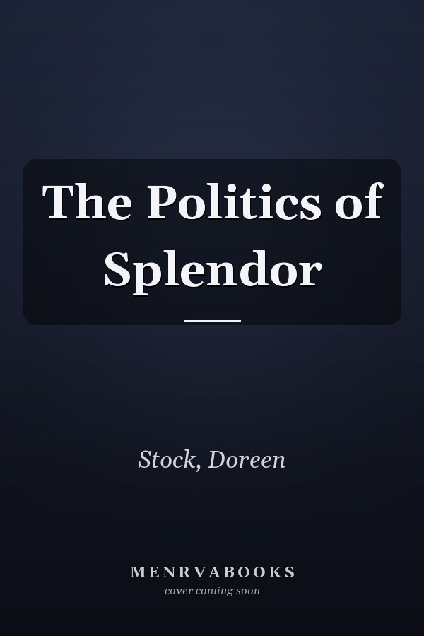 The Politics of Splendor