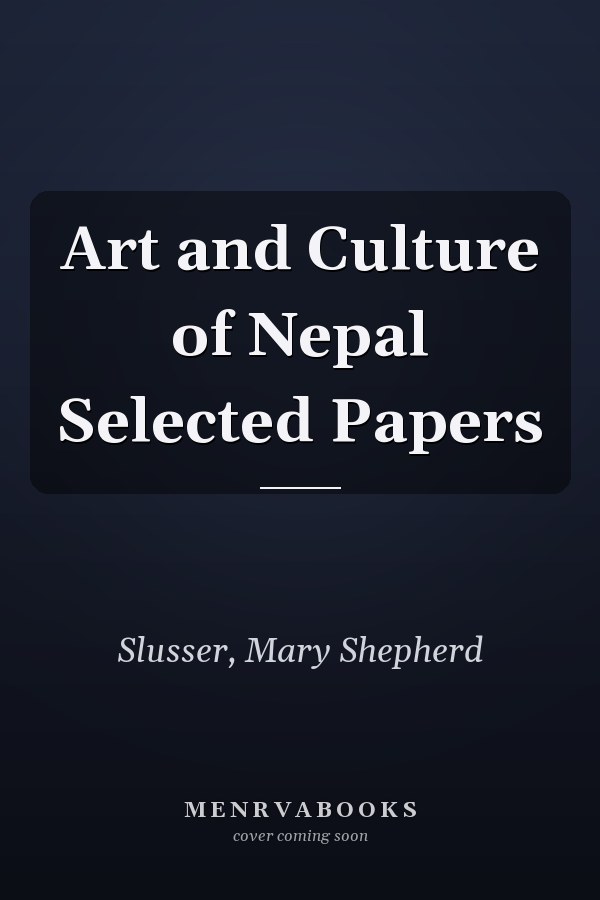 Art and Culture of Nepal Selected Papers
