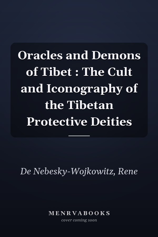 Oracles and Demons of Tibet : The Cult and Iconography of the Tibetan Protective Deities
