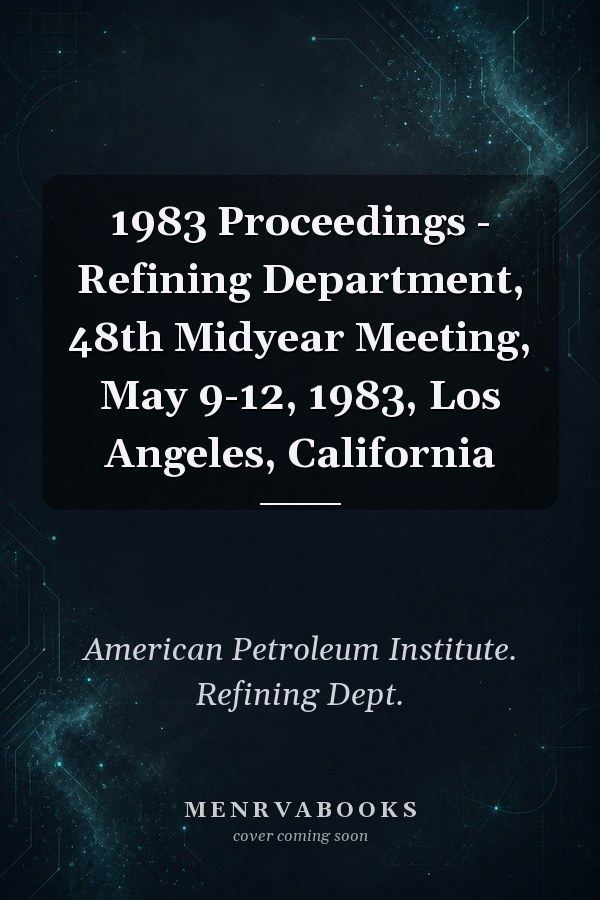 1983 Proceedings - Refining Department, 48th Midyear Meeting, May 9-12, 1983, Los Angeles, California