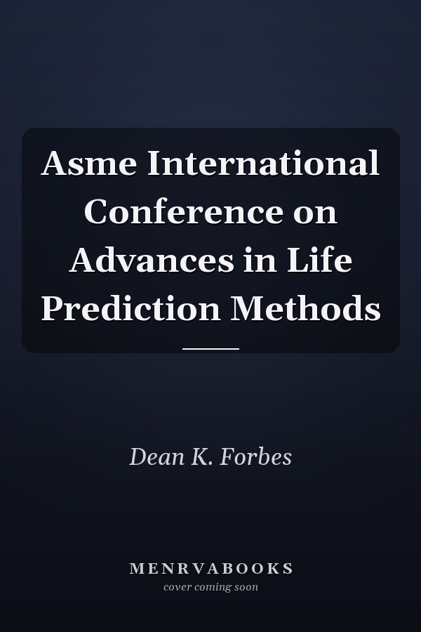 Asme International Conference on Advances in Life Prediction Methods