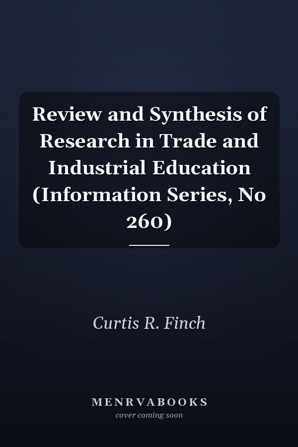 Review and Synthesis of Research in Trade and Industrial Education (Information Series, No 260)