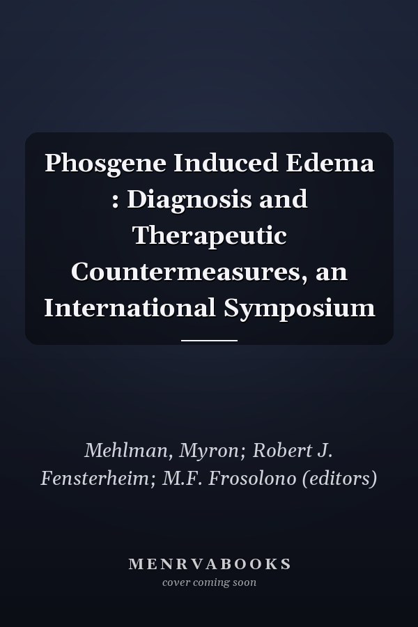 Phosgene Induced Edema : Diagnosis and Therapeutic Countermeasures, an International Symposium