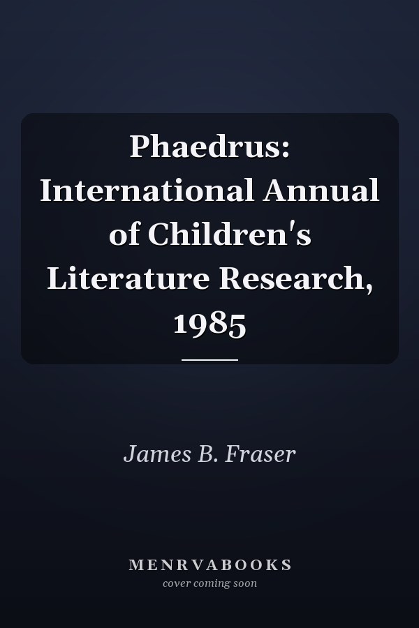 Phaedrus: International Annual of Children's Literature Research, 1985