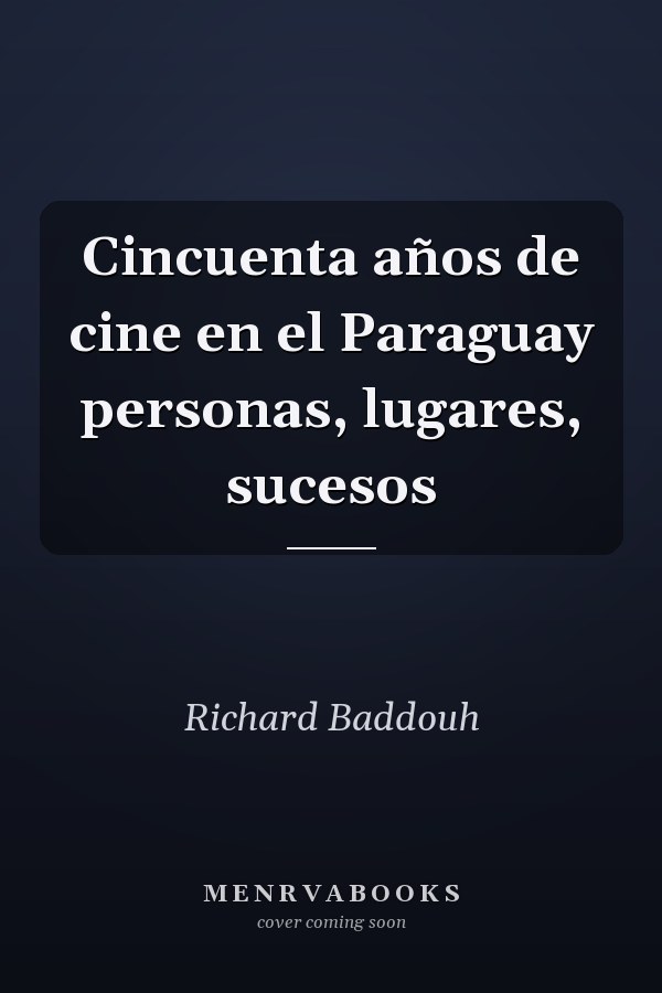Cincuenta años de cine en el Paraguay personas, lugares, sucesos
