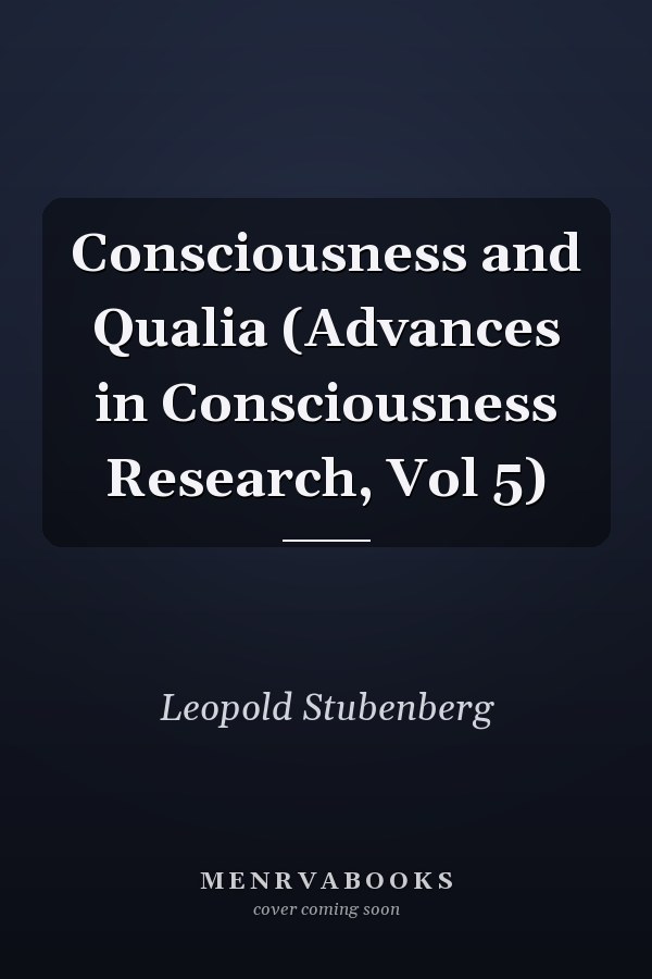 Consciousness and Qualia (Advances in Consciousness Research, Vol 5)