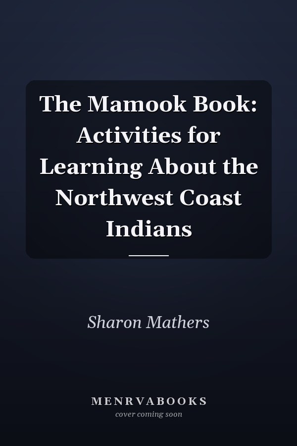 The Mamook Book: Activities for Learning About the Northwest Coast Indians
