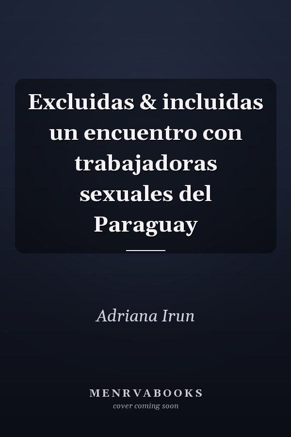 Excluidas & incluidas un encuentro con trabajadoras sexuales del Paraguay