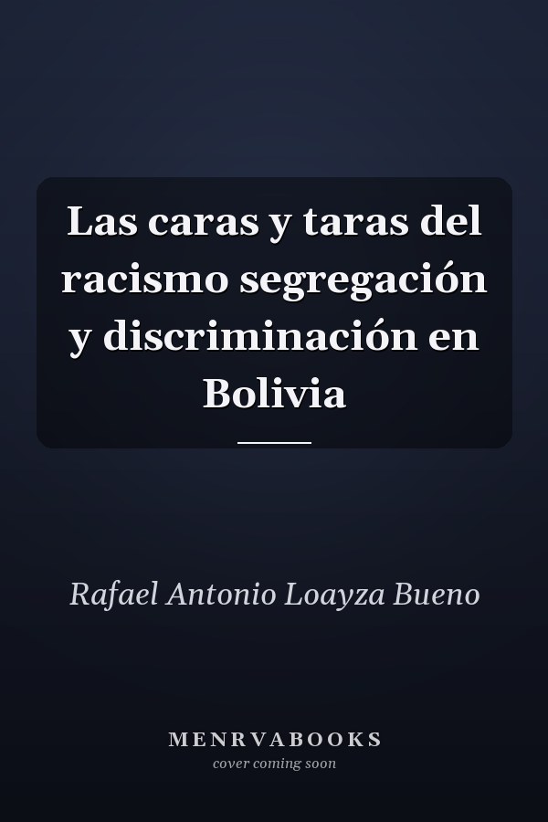 Las caras y taras del racismo segregación y discriminación en Bolivia