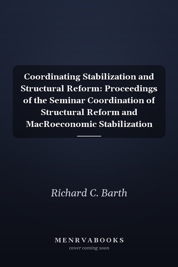 Coordinating Stabilization and Structural Reform: Proceedings of the Seminar Coordination of Structural Reform and MacRoeconomic Stabilization