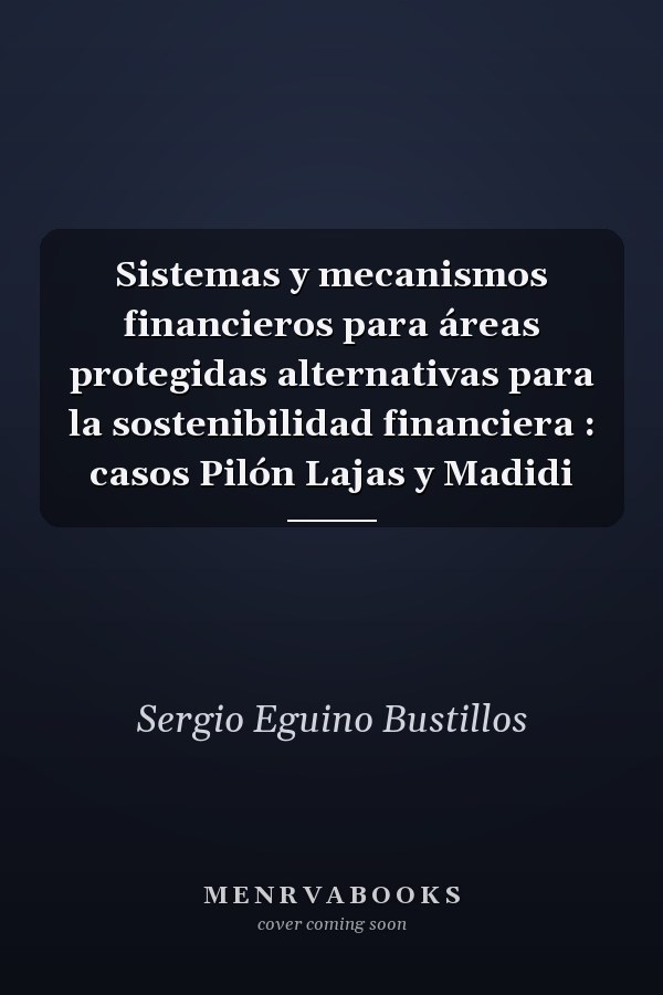Sistemas y mecanismos financieros para áreas protegidas alternativas para la sostenibilidad financiera : casos Pilón Lajas y Madidi