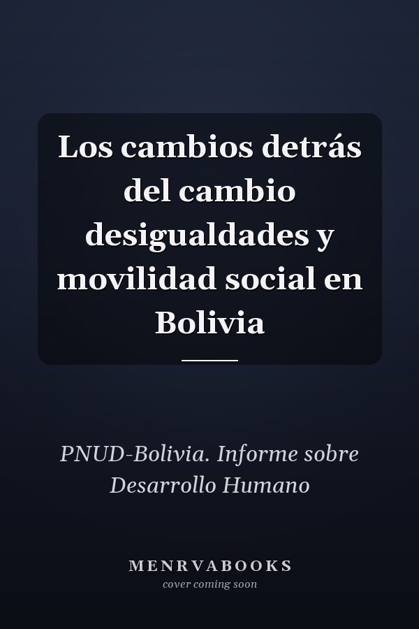 Los cambios detrás del cambio desigualdades y movilidad social en Bolivia