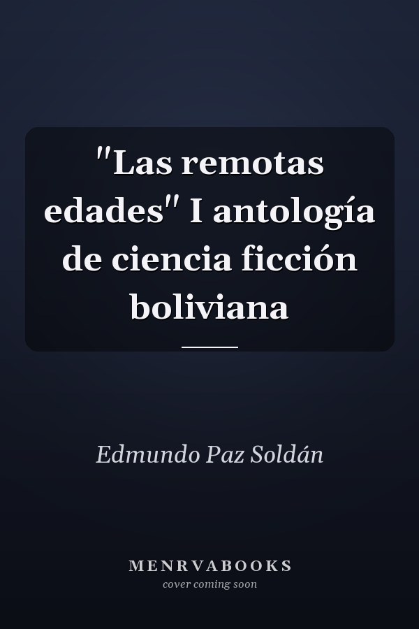 "Las remotas edades" I antología de ciencia ficción boliviana