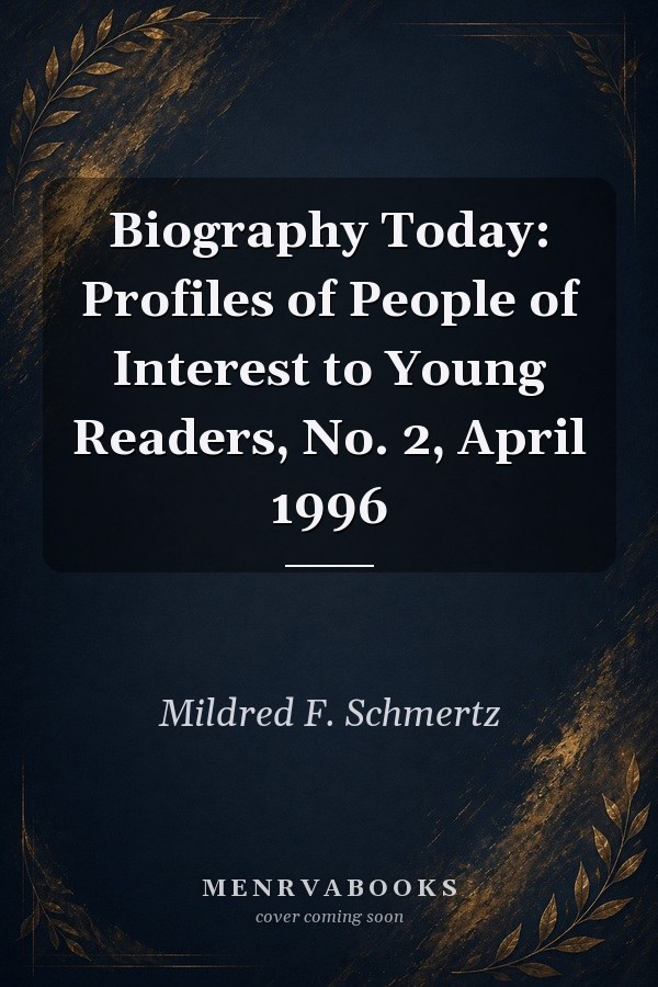 Biography Today 1996 Profiles of People of Interest to Young Readers, No 2, April 1996
