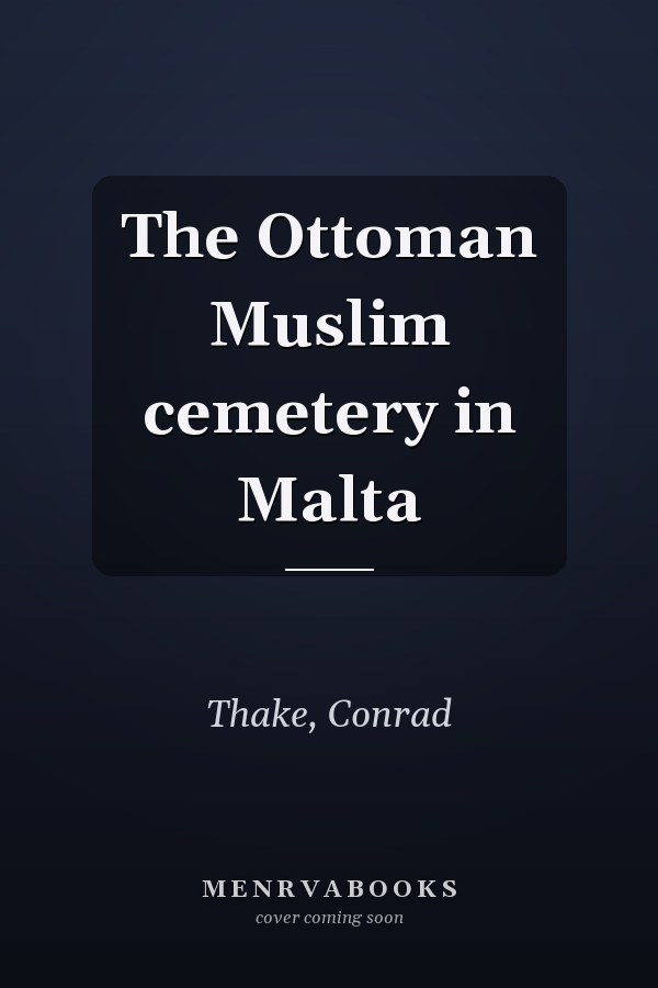 The Ottoman Muslim cemetery in Malta