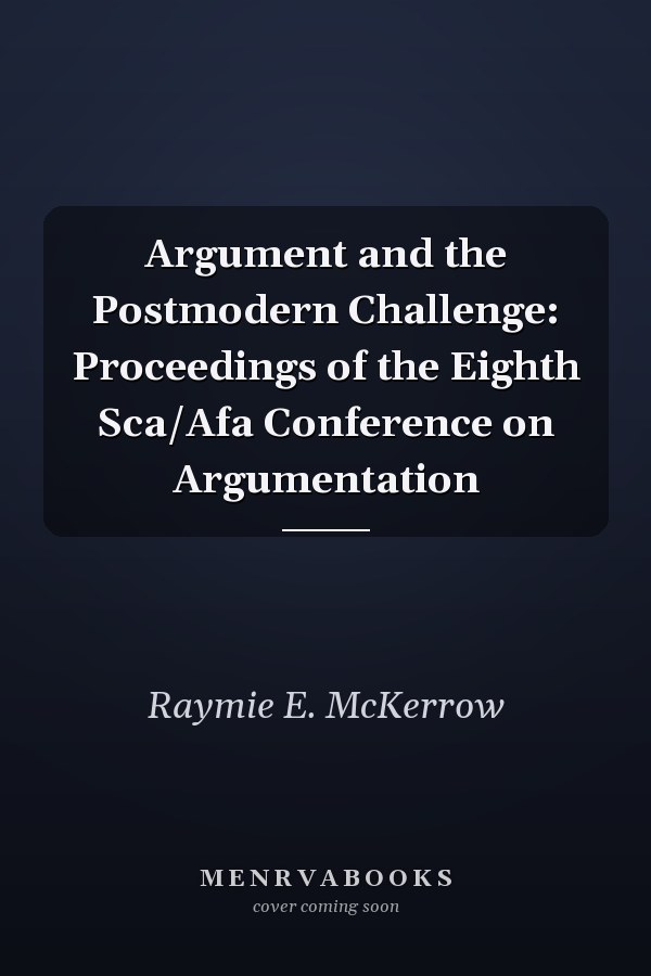 Argument and the Postmodern Challenge: Proceedings of the Eighth Sca/Afa Conference on Argumentation