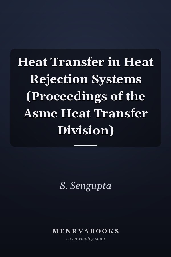 Heat Transfer in Heat Rejection Systems (Proceedings of the Asme Heat Transfer Division)