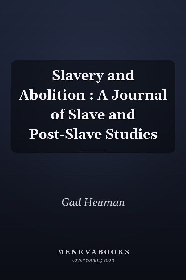 Slavery and Abolition : A Journal of Slave and Post-Slave Studies