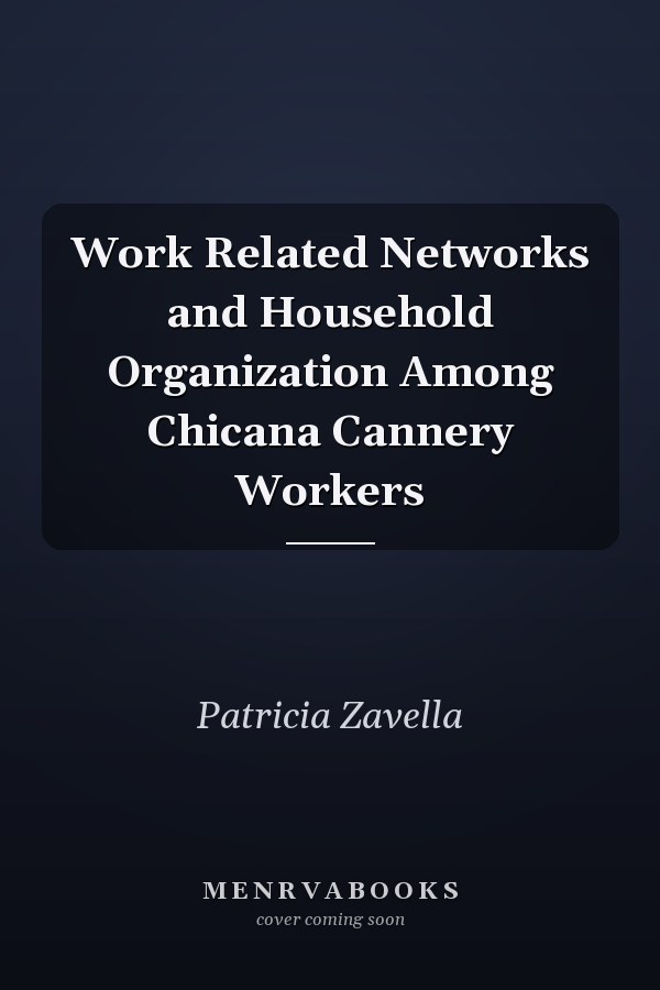 Work Related Networks and Household Organization Among Chicana Cannery Workers