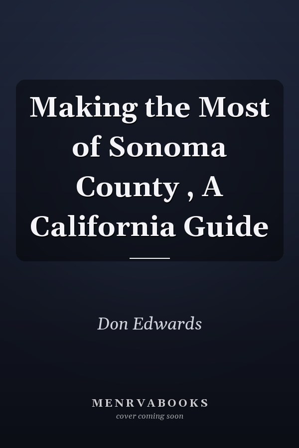 Making the Most of Sonoma County , A California Guide