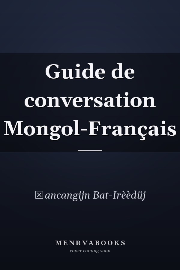 Guide de conversation Mongol-Français