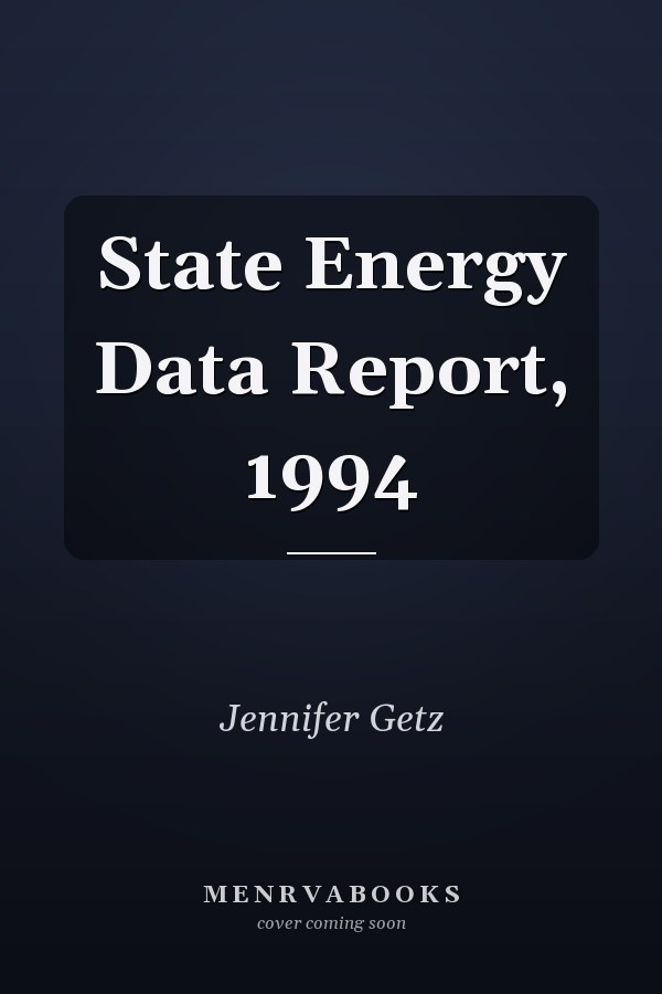 State Energy Data Report, 1994